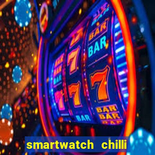 smartwatch chilli beans vale a pena smartwatch chilli beans